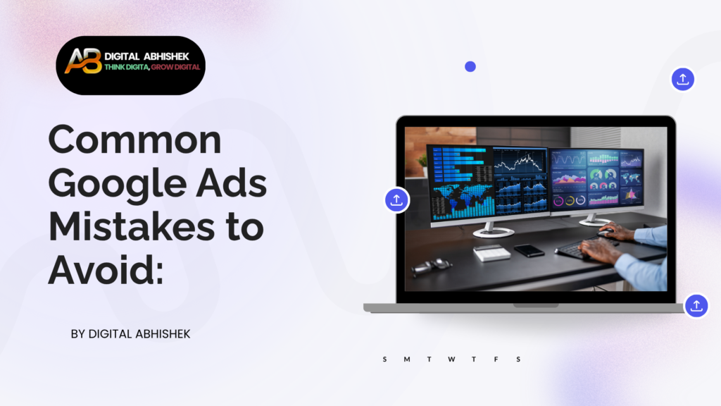 Common Google Ads Mistakes to Avoid: